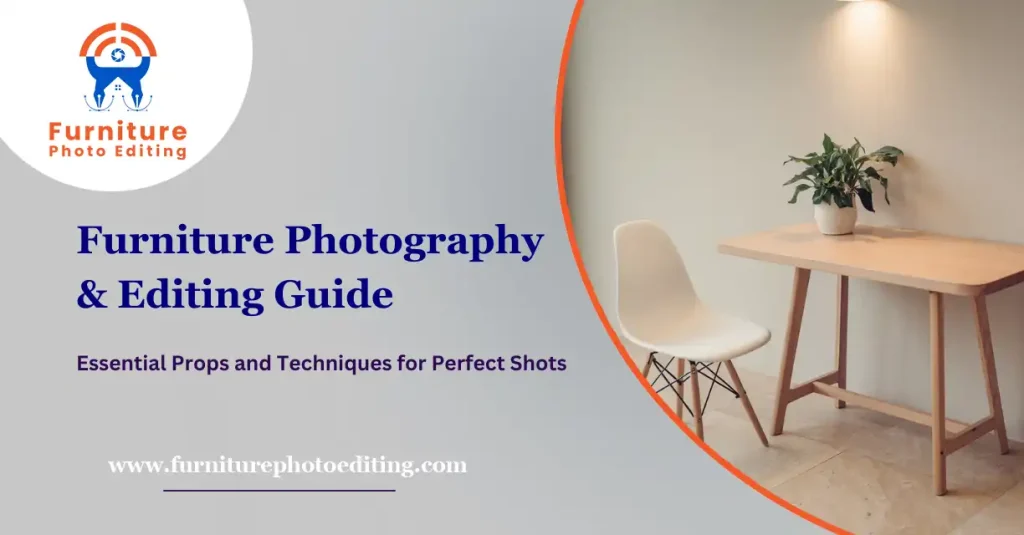 Furniture Photography Props and Editing Techniques Guide