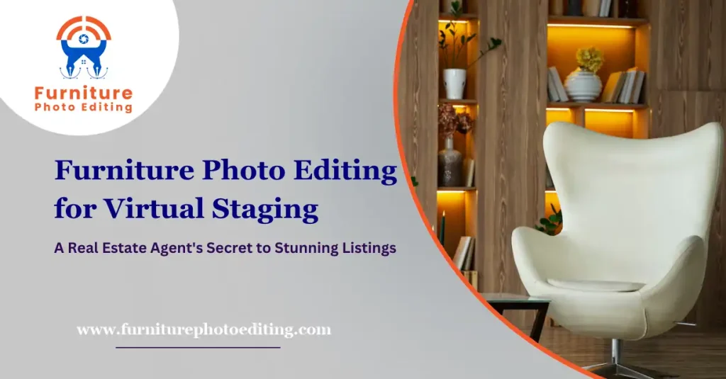 How Real Estate Agents Use Furniture Photo Editing for Virtual Staging