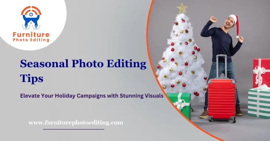 Seasonal Photo Editing Tips for Holiday Campaigns